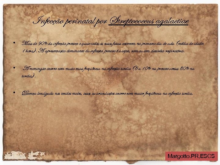Infecção perinatal por Streptococcus agalactiae • Mais de 90% da infecção precoce e quase