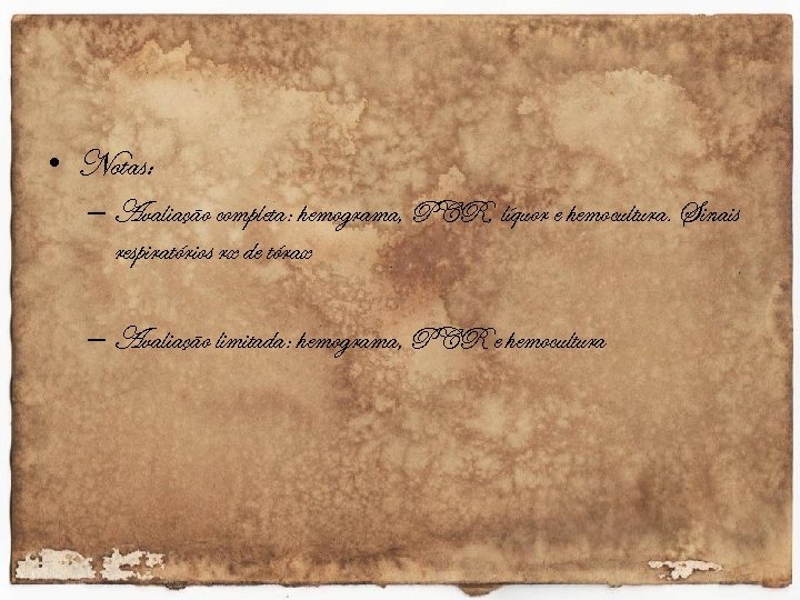  • Notas: – Avaliação completa: hemograma, PCR, líquor e hemocultura. Sinais respiratórios rx