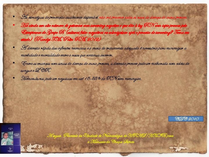  • As estratégias de prevenção atualmente disponível não irá prevenir todos os casos