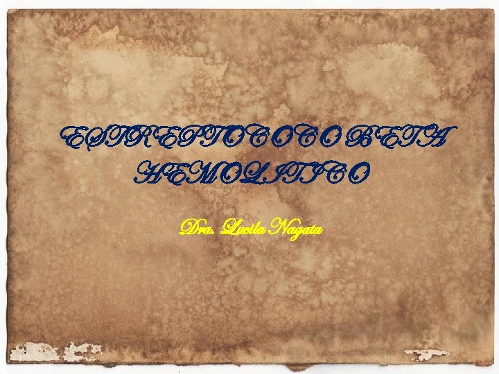 ESTREPTOCOCO BETA HEMOLITICO Dra. Lucila Nagata 