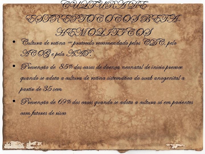 CULTURA DE ESTREPTOCOCOS BETAHEMOLÍTICOS • Cultura de rotina = protocolo recomendado pelos CDC, pelo