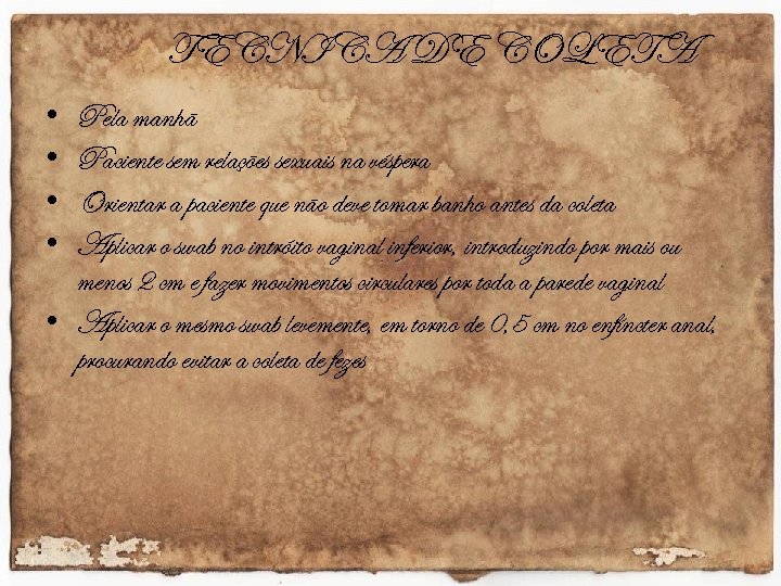 TECNICA DE COLETA • • Pela manhã Paciente sem relações sexuais na véspera Orientar