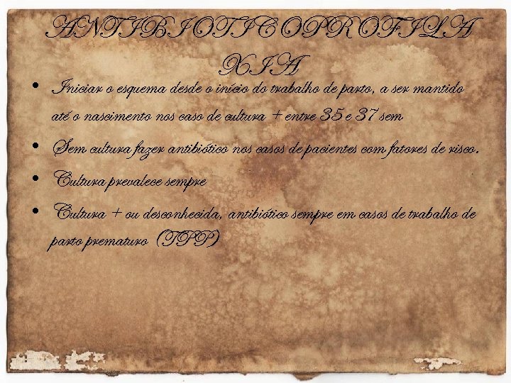 ANTIBIOTICOPROFILA XIA • Iniciar o esquema desde o início do trabalho de parto, a