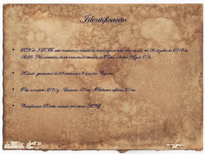 Identificação • RN de I. R. B. sexo masculino, nascido de parto vaginal bolsa