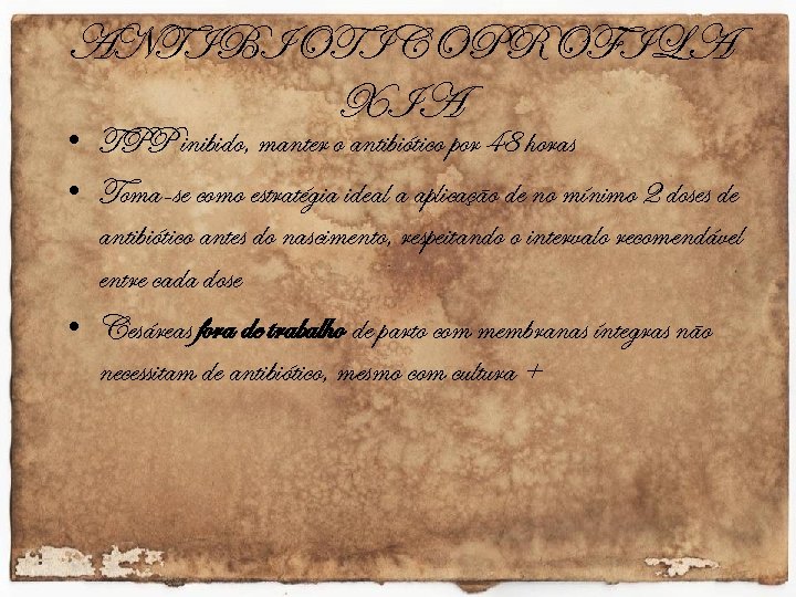 ANTIBIOTICOPROFILA XIA • TPP inibido, manter o antibiótico por 48 horas • Toma-se como