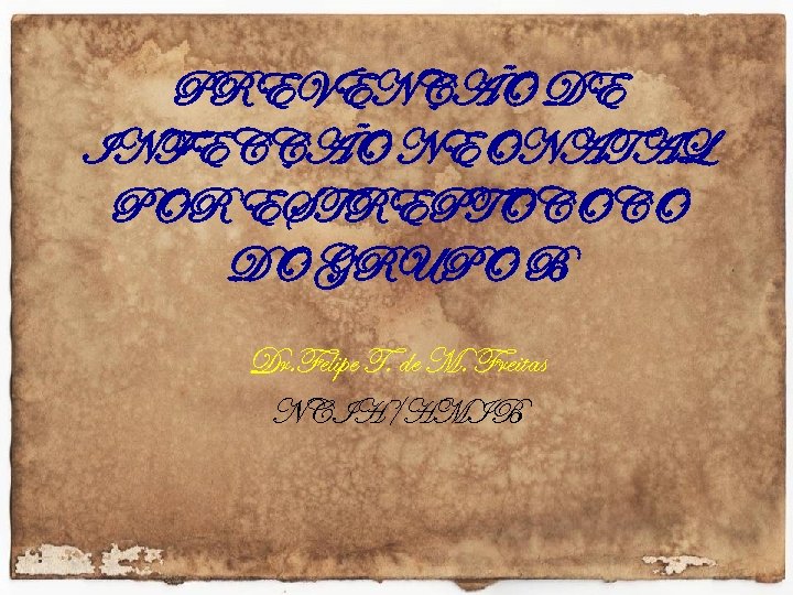 PREVENÇÃO DE INFECÇÃO NEONATAL POR ESTREPTOCOCO DO GRUPO B Dr. Felipe T. de M.