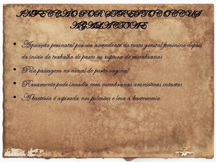 INFECÇÃO POR STREPTOCOCCUS AGALACTIAE • Aquisição perinatal por via ascendente do trato genital feminino