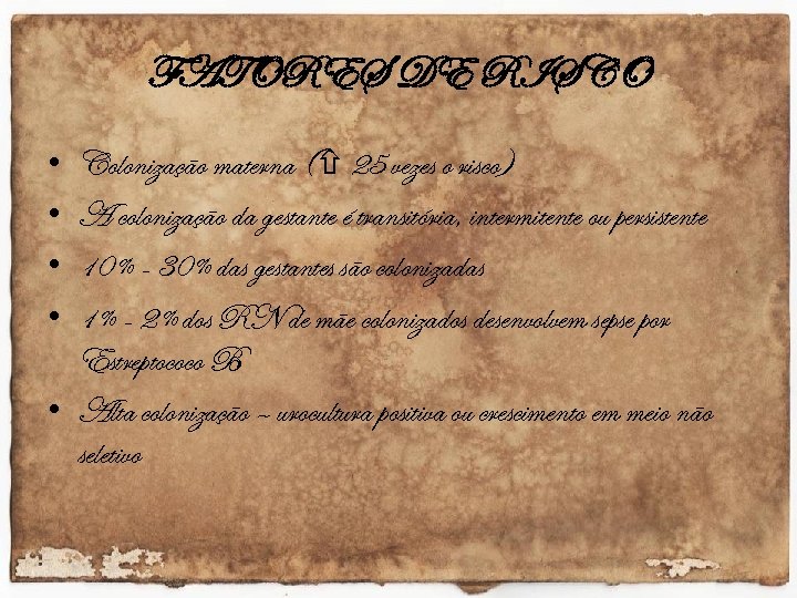 FATORES DE RISCO • • Colonização materna ( 25 vezes o risco) A colonização