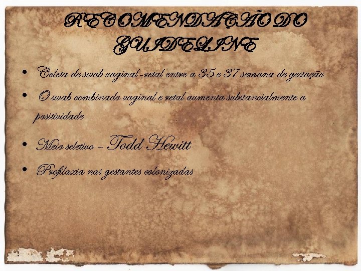 RECOMENDAÇÃO DO GUIDELINE • Coleta de swab vaginal-retal entre a 35 e 37 semana