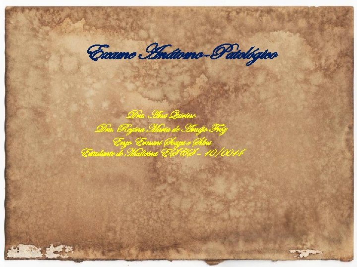 Exame Anátomo-Patológico Dra. Ana Quirino Dra. Regina Maria de Araújo Fróz Enzo Ernani Souza