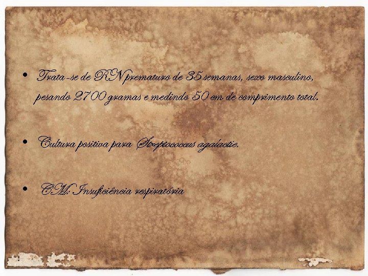  • Trata-se de RN prematuro de 35 semanas, sexo masculino, pesando 2700 gramas