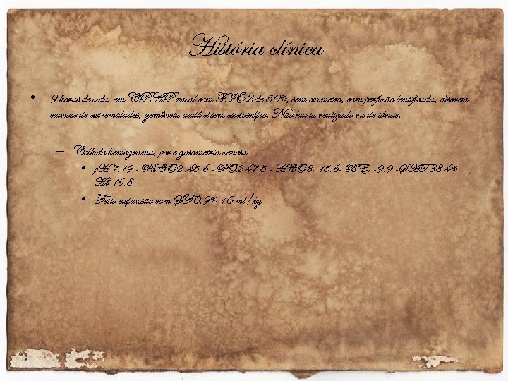 História clínica • 9 horas de vida em CPAP nasal com FIO 2 de