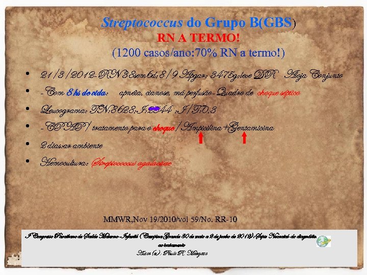 Streptococcus do Grupo B(GBS) RN A TERMO! (1200 casos/ano: 70% RN a termo!) •