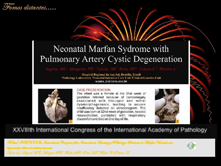 Fomos distantes. . . (Poster) XXVIIIth International Congress of the International Academy of Pathology: