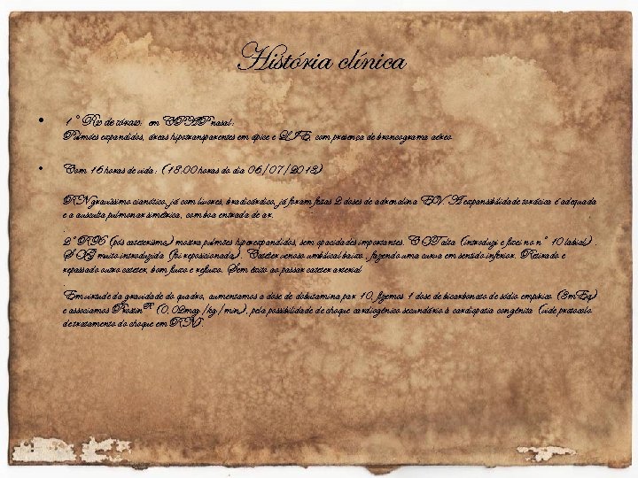 História clínica • 1° Rx de tórax: em CPAP nasal: • Com 16 horas