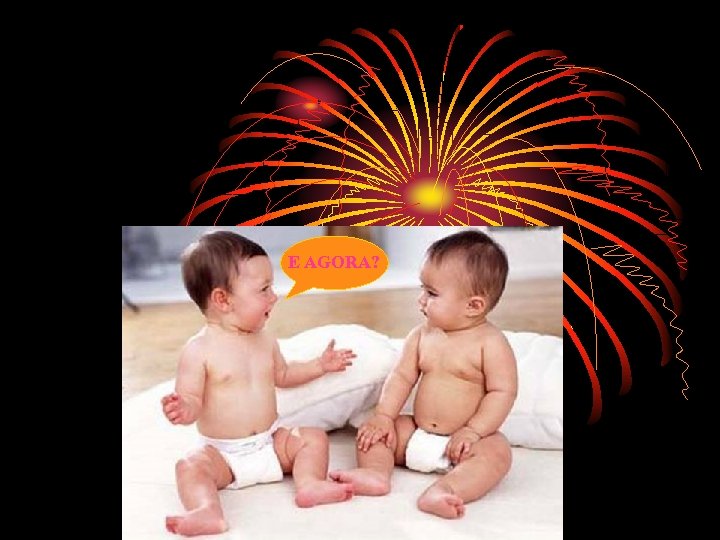 E AGORA? 