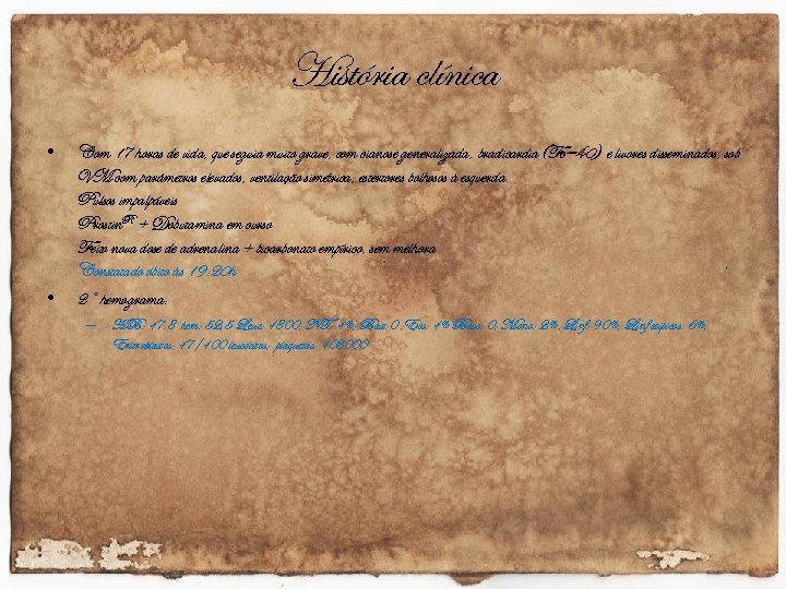 História clínica • • Com 17 horas de vida, que seguia muito grave, com
