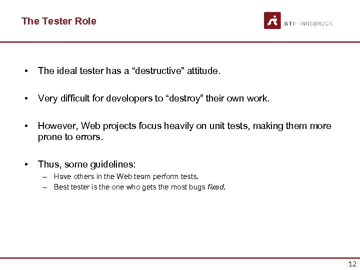 The Tester Role • The ideal tester has a “destructive” attitude. • Very difficult