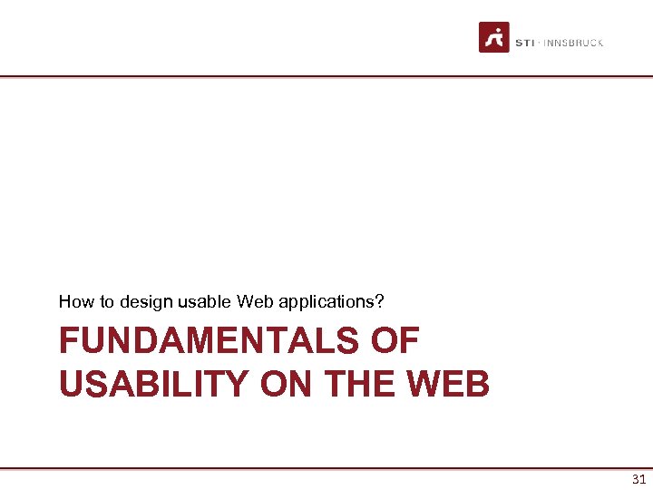 How to design usable Web applications? FUNDAMENTALS OF USABILITY ON THE WEB 31 