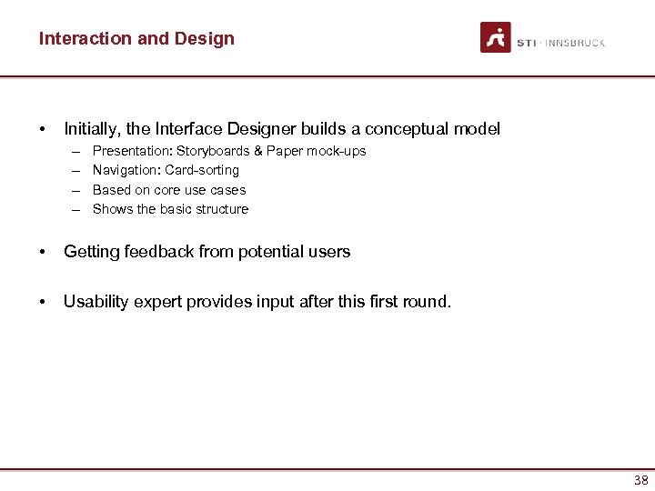 Interaction and Design • Initially, the Interface Designer builds a conceptual model – –