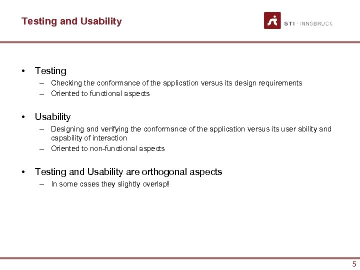 Testing and Usability • Testing – Checking the conformance of the application versus its