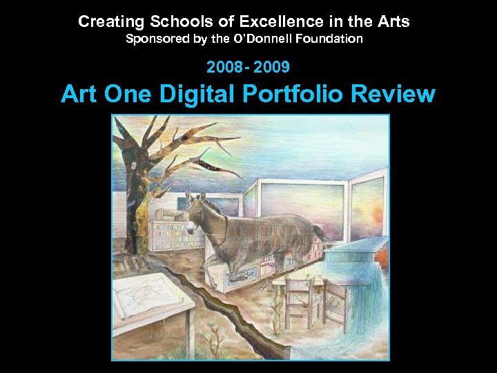 Creating Schools of Excellence in the Arts Sponsored by the O’Donnell Foundation 2008 -