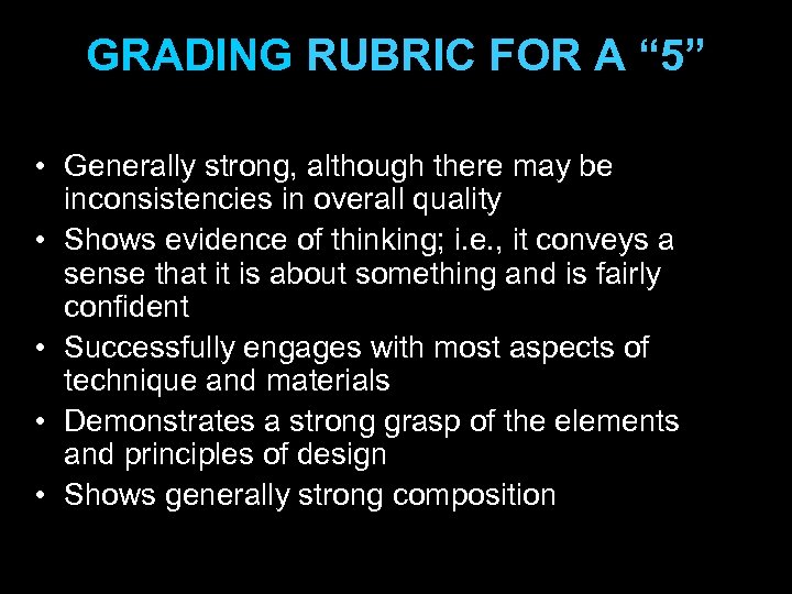 GRADING RUBRIC FOR A “ 5” • Generally strong, although there may be inconsistencies