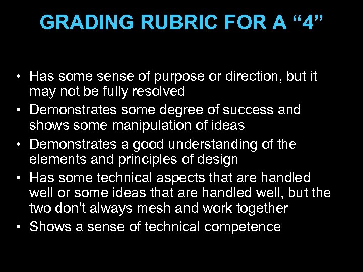 GRADING RUBRIC FOR A “ 4” • Has some sense of purpose or direction,