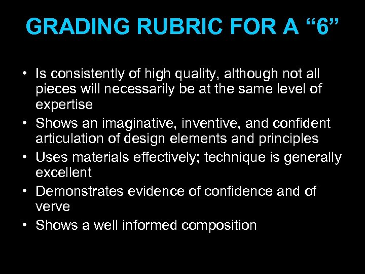 GRADING RUBRIC FOR A “ 6” • Is consistently of high quality, although not