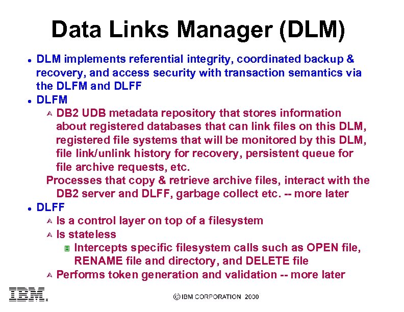 Data Links Manager (DLM) l l l DLM implements referential integrity, coordinated backup &