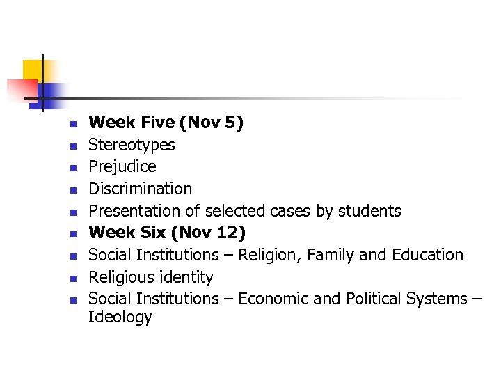 n n n n n Week Five (Nov 5) Stereotypes Prejudice Discrimination Presentation of