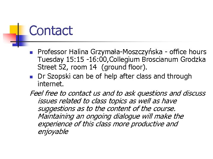 Contact n n Professor Halina Grzymała-Moszczyńska - office hours Tuesday 15: 15 -16: 00,