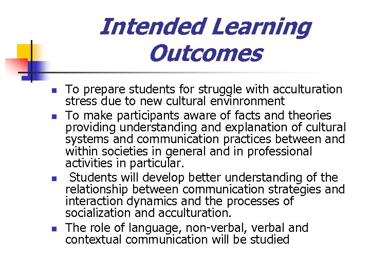 Intended Learning Outcomes n n To prepare students for struggle with acculturation stress due