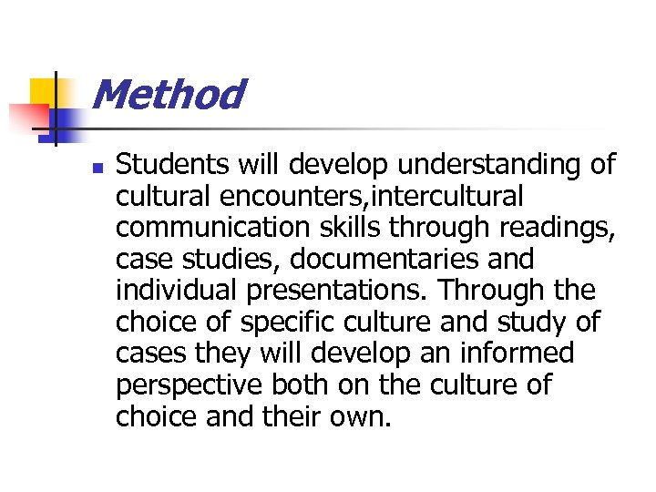 Method n Students will develop understanding of cultural encounters, intercultural communication skills through readings,