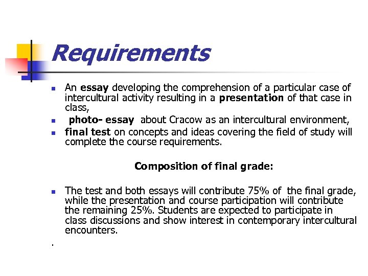 Requirements n n n An essay developing the comprehension of a particular case of
