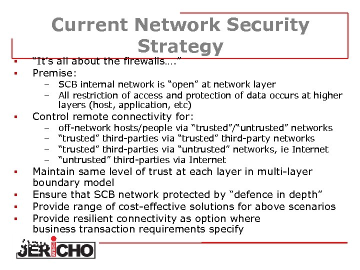 Current Network Security Strategy § § “It’s all about the firewalls…. ” Premise: §