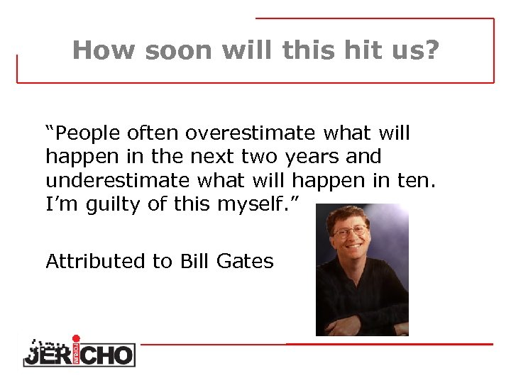 How soon will this hit us? “People often overestimate what will happen in the