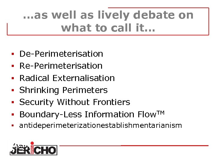 …as well as lively debate on what to call it… § De-Perimeterisation § Radical