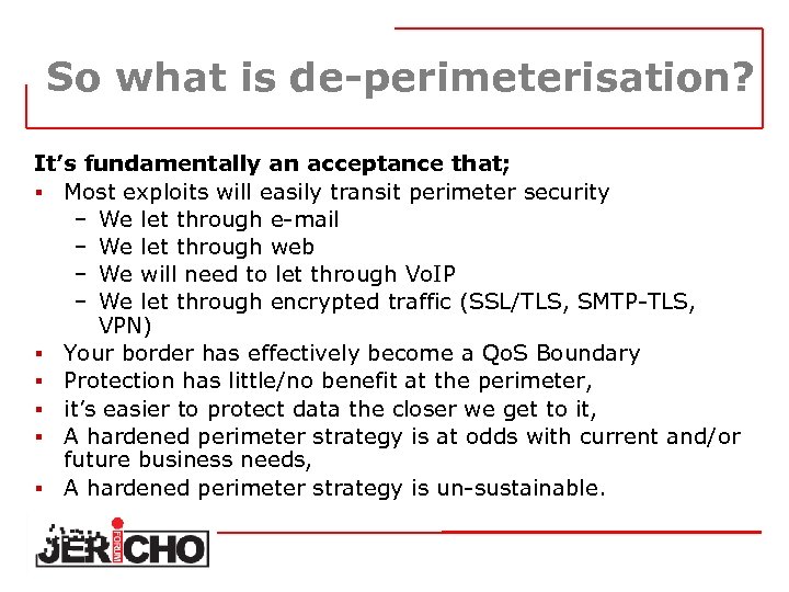 So what is de-perimeterisation? It’s fundamentally an acceptance that; § Most exploits will easily