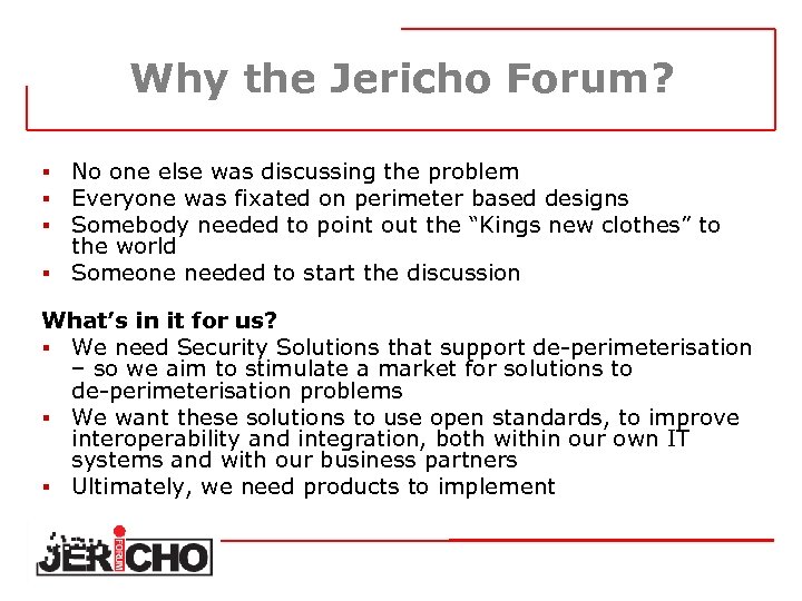 Why the Jericho Forum? No one else was discussing the problem Everyone was fixated