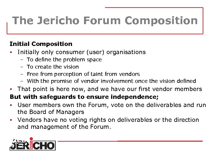 The Jericho Forum Composition Initial Composition § Initially only consumer (user) organisations – –