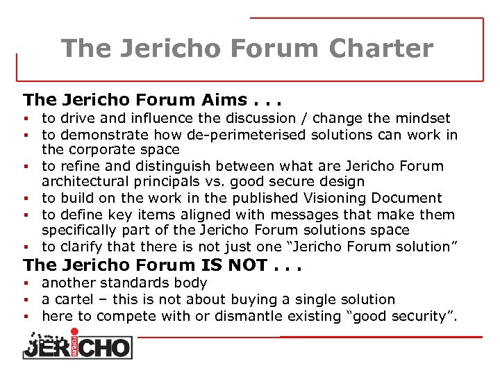 The Jericho Forum Charter The Jericho Forum Aims. . . § § § to