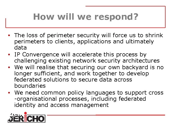 How will we respond? § The loss of perimeter security will force us to