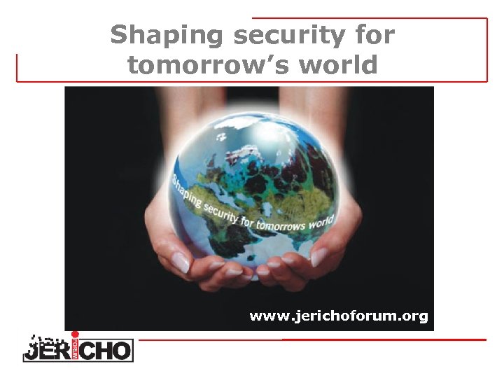 Shaping security for tomorrow’s world www. jerichoforum. org 