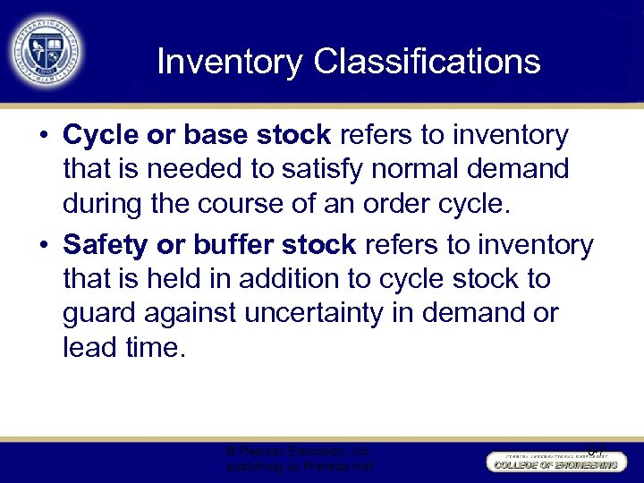 Inventory Classifications • Cycle or base stock refers to inventory that is needed to