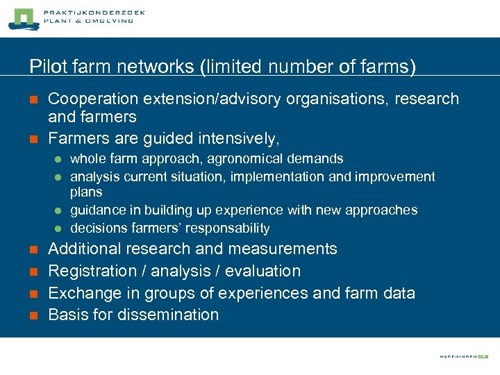 Pilot farm networks (limited number of farms) n n Cooperation extension/advisory organisations, research and