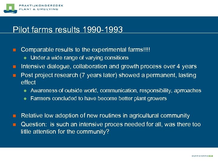 Pilot farms results 1990 -1993 n Comparable results to the experimental farms!!!! l n
