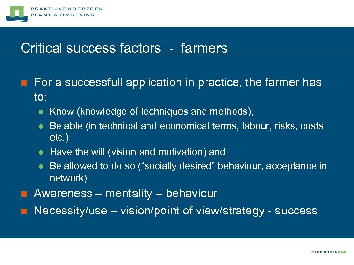 Critical success factors - farmers n For a successfull application in practice, the farmer