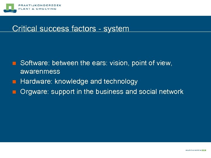 Critical success factors - system n n n Software: between the ears: vision, point
