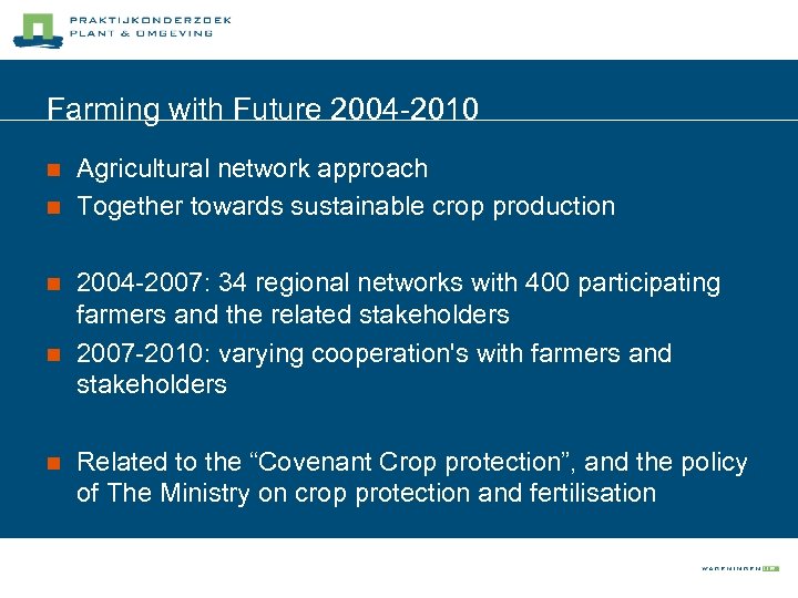 Farming with Future 2004 -2010 n n n Agricultural network approach Together towards sustainable